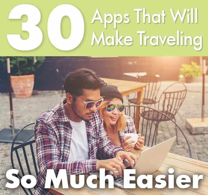 30 Apps That Will Make Traveling So Much Easier