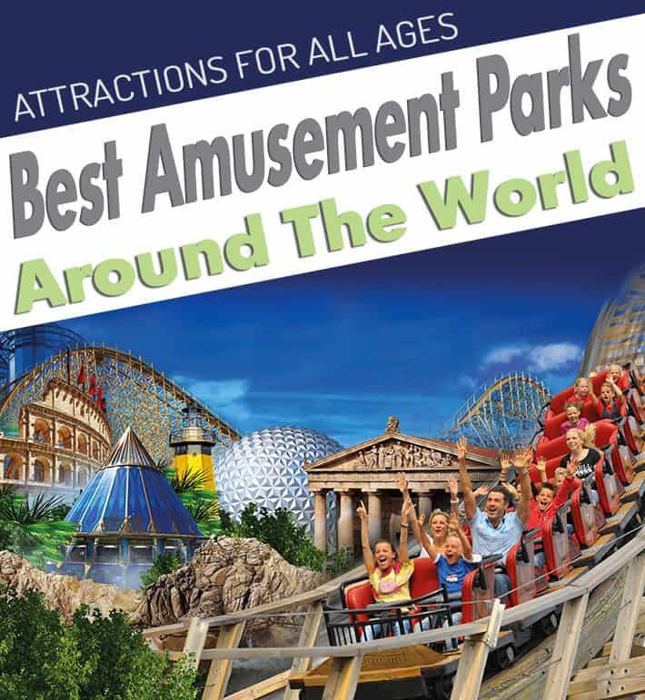 Attractions For All Ages – Best Amusement Parks Around The World
