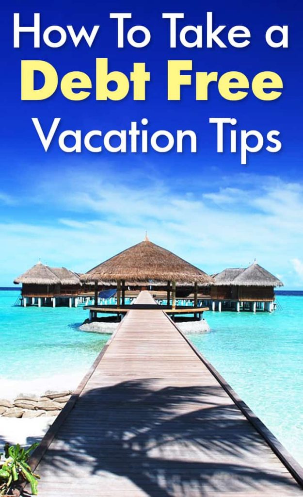 How To Take a Debt Free Vacation Tips.