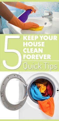 Keep Your House Clean Forever – 5 Quick Tips.