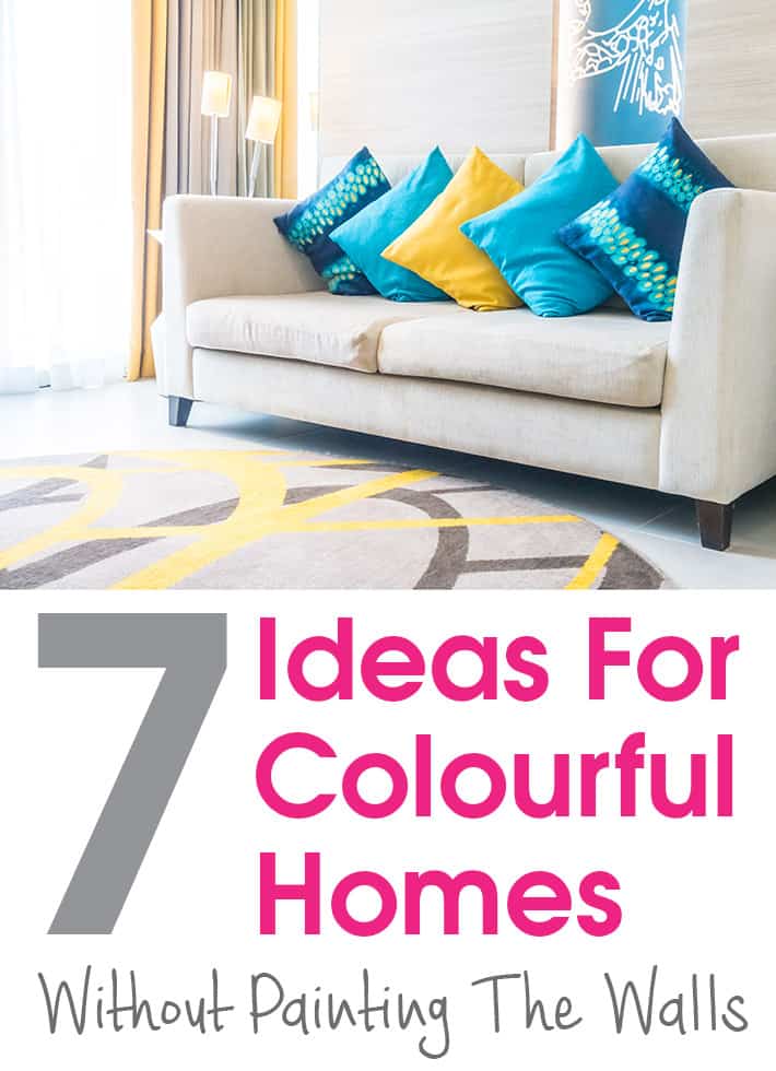 7 Ideas For Colourful Homes Without Painting The Walls.
