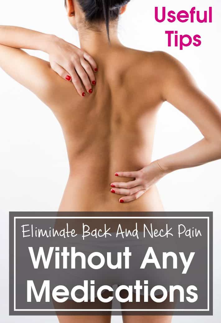 Useful Tips: Eliminate Back And Neck Pain Without Any Medications