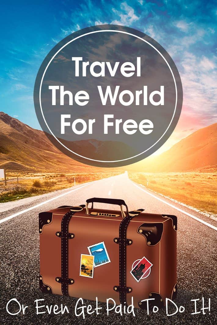 How To Travel The World For Free Or Even Get Paid To Do It!