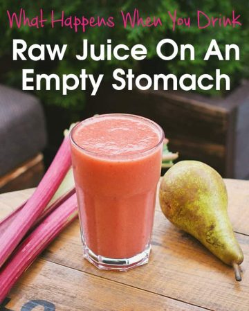 Drink Raw Juice On An Empty Stomach.