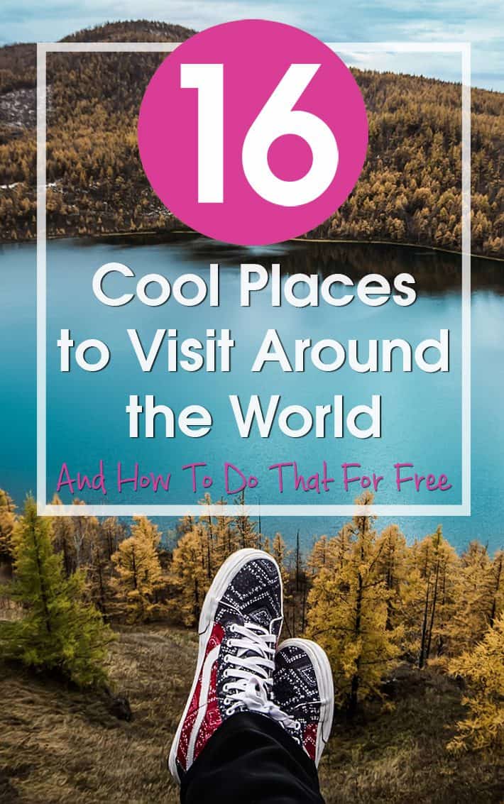 16 Cool Places to Visit Around the World And How To Do That For Free
