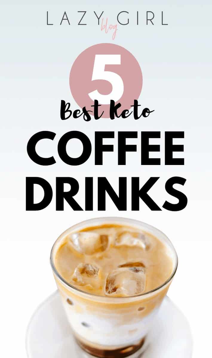 5 Best Keto Coffee Drinks Lazy Girl